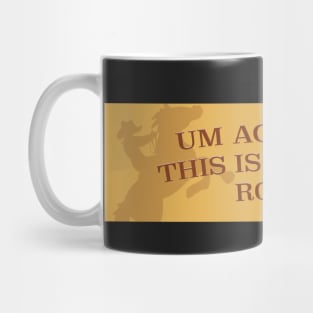 um actually this is my first rodeo Mug